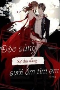 Độc Sủng Sự Dịu Dàng Sưởi Ấm Tim Em