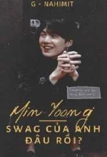 [Fanfiction][Suga X Girl] Min Yoongi! Swag Của Anh Đâu Rồi ???