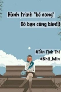 Hành Trình "Bẻ Cong" Cô Bạn Cùng Bàn