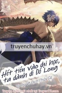 Hết tiền vào đại học, ta đành đi Đồ Long