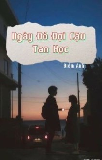 Ngày Đó Đợi Cậu Tan Học