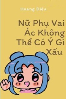 Nữ Phụ Vai Ác Không Thể Có Ý Gì Xấu