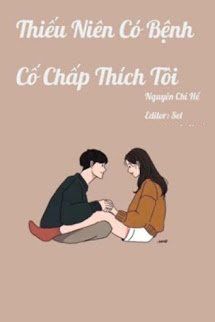 Thiếu Niên Có Bệnh Cố Chấp Thích Tôi