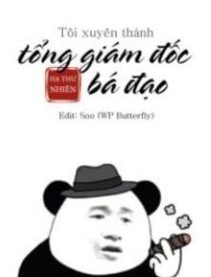 Tôi Xuyên Thành Tổng Giám Đốc Bá Đạo