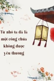 Từ Nhỏ Ta Đã Là Một Công Chúa Không Được Yêu Thương