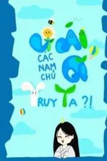 Vì Cái Gì Các Nam Chủ Truy Ta!!!